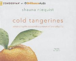 Cold Tangerines: Celebrating the Extraordinary Nature of Everyday Life