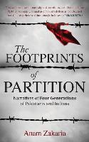 The Footprints of Partition: Narratives of Four Generations of Pakistanis and Indians