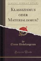 Klassizismus oder Materialismus? (Classic Reprint)