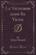 Le Vigneron dans Sa Vigne (Classic Reprint)