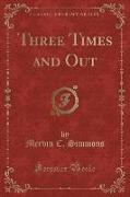 Three Times and Out (Classic Reprint)