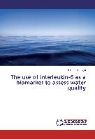 The use of interleukin-6 as a biomarker to assess water quality