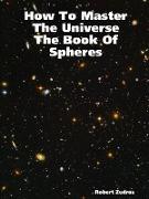 How To Master The Universe The Book Of Spheres