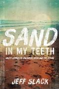 Sand in My Teeth - Gritty Stories of Childhood, Faith and the Future