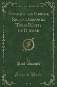 Monique les Gestes, Reconnaissance, Trois Récits de Guerre (Classic Reprint)