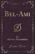 Bel-Ami (Classic Reprint)