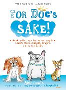 For Dog's Sake!: A Simple Guide to Protecting Your Pup from Unsafe Foods, Everyday Dangers, and Bad Situations