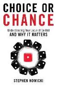 Choice or Chance: Understanding Your Locus of Control and Why It Matters