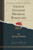 Ancient Engleish Metrical Romanceës, Vol. 3 (Classic Reprint)