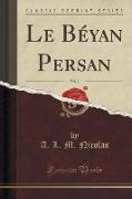 Le Béyan Persan, Vol. 1 (Classic Reprint)