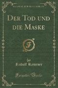 Der Tod und die Maske (Classic Reprint)