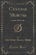 Cidades Mortas: Contos E Impressões (Classic Reprint)