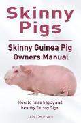 Skinny Pig. Skinny Guinea Pigs Owners Manual. How to raise happy and healthy Skinny Pigs