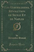 Les Garibaldiens, Révolution de Sicile Et de Naples (Classic Reprint)