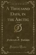 A Thousand Days, in the Arctic, Vol. 2 of 2 (Classic Reprint)