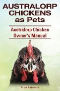 Australorp Chickens as Pets. Australorp Chicken Owner's Manual