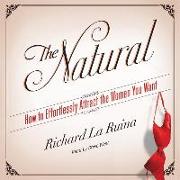 The Natural: How to Effortlessly Attract the Women You Want