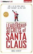 The Leadership Secrets of Santa Claus: How to Get Big Things Done in Your "Workshop."..All Year Long