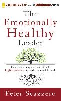 The Emotionally Healthy Leader: How Transforming Your Inner Life Will Deeply Transform Your Church, Team, and the World