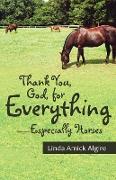 Thank You, God, for Everything-Especially Horses