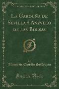 La Garduña de Sevilla y Anzvelo de las Bolsas (Classic Reprint)