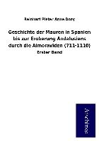 Geschichte der Mauren in Spanien bis zur Eroberung Andalusiens durch die Almoraviden (711-1110)