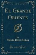 El Grande Oriente (Classic Reprint)