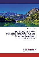 Statutory and Non Statutory Planning: A Case Study of Mazowe, Zimbabwe