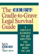 The Court TV Cradle-To-Grave Legal Survival Guide