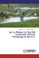 Let us Return to the Old Landmark: African Pedagogy in the U.S