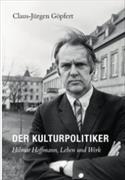 Der Kulturpolitiker. Hilmar Hoffmann, Leben und Werk