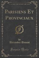 Parisiens Et Provinciaux (Classic Reprint)