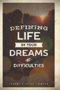 Defining Life by Your Dreams Not Difficulties