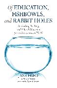 Of Education, Fishbowls, and Rabbit Holes