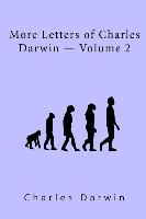 More Letters of Charles Darwin Volume II