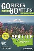 60 Hikes Within 60 Miles: Seattle: Including Bellevue, Everett, and Tacoma