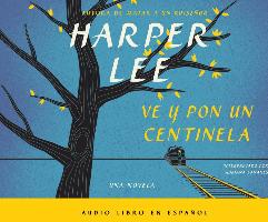 Ve y Por Un Centinela (Go Set a Watchman - Spanish Edition)