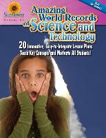 Amazing World Records of Science and Technology: 20 Innovative, Easy-To-Integrate Lesson Plans Teach Key Concepts and Motivate All Students!