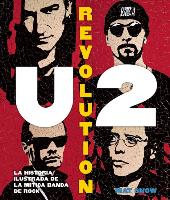 U2 Revolution : la historia ilustrada de la mítica banda de rock