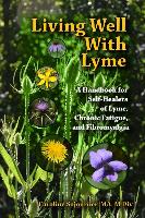 Living Well with Lyme: A Handbook for Self-Healers of Lyme, Chronic Fatigue, and