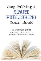 Stop Talking & Start Publishing Your Book