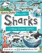 How to Draw Incredible Sharks and Other Ocean Giants: Packed with Over 80 Creatures of the Sea