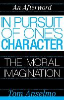 An Afterword: In Pursuit of One's Character: The Moral Imagination