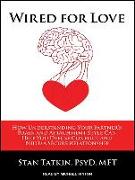 Wired for Love: How Understanding Your Partner's Brain and Attachment Style Can Help You Defuse Conflict and Build a Secure Relationsh