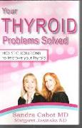 Your Thyroid Problems Solved: Holistic Solutions to Improve Your Thyroid