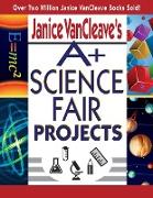 Janice VanCleave's A+ Science Fair Projects