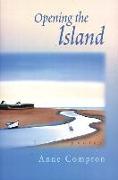Opening the Island: Poems by Anne Compton