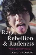 Rage, Rebellion & Rudeness: Parenting Teenagers in the New Millennium