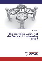 The economic security of the State and the banking union