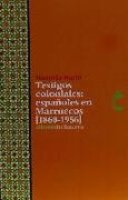 Testigos coloniales : españoles en Marruecos, 1860-1956